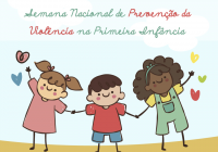 12 a 18 Semana Nacional de Prevenção da Violência na Primeira Infância